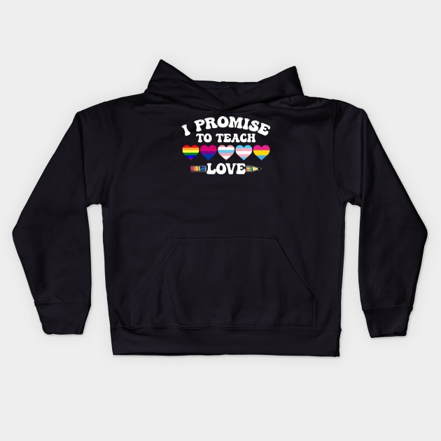 I Promise To Teach Love LGBT-Q Pride Proud Ally Teacher Kids Hoodie by webster